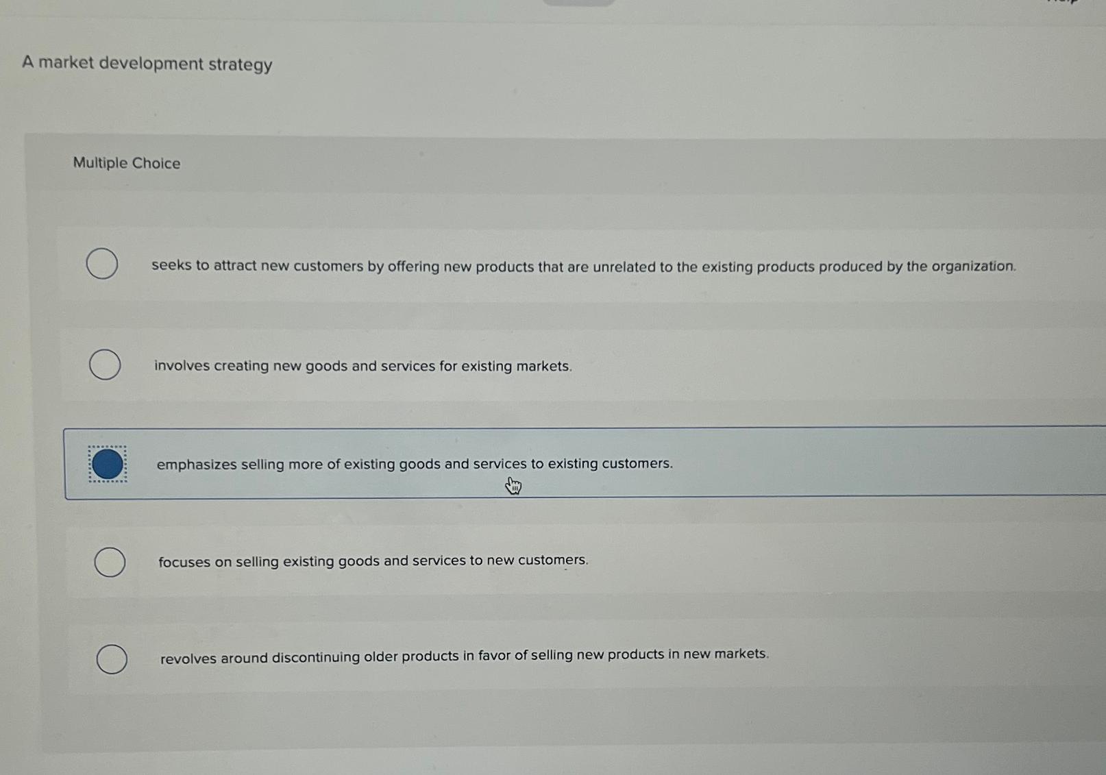  A market development strategy Multiple Choice seeks to attract new customers
