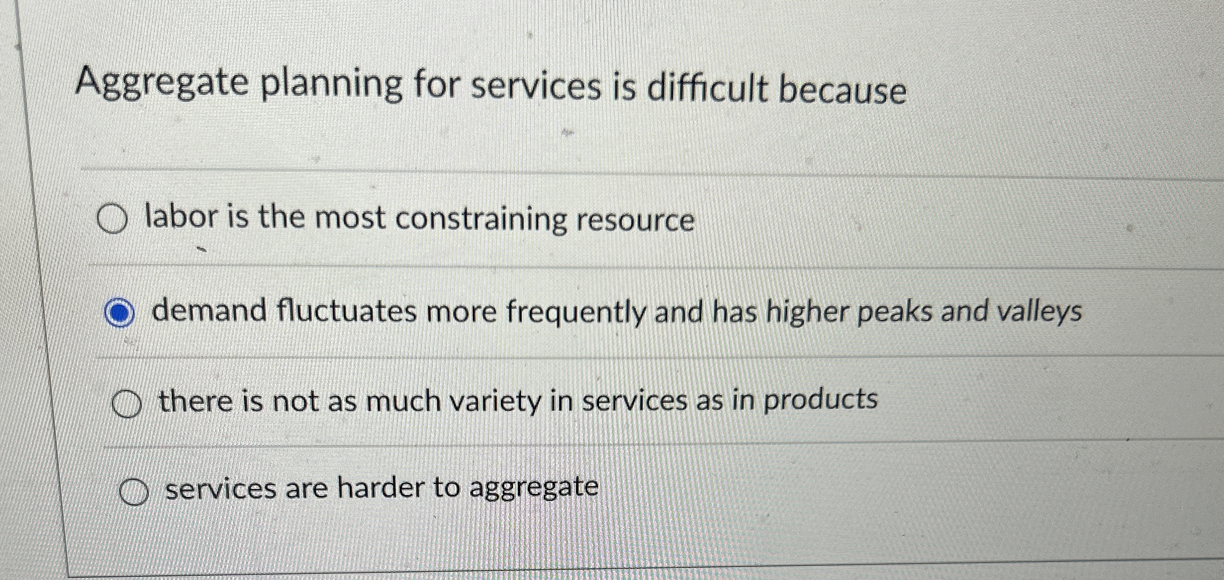  Aggregate planning for services is difficult because labor is the most