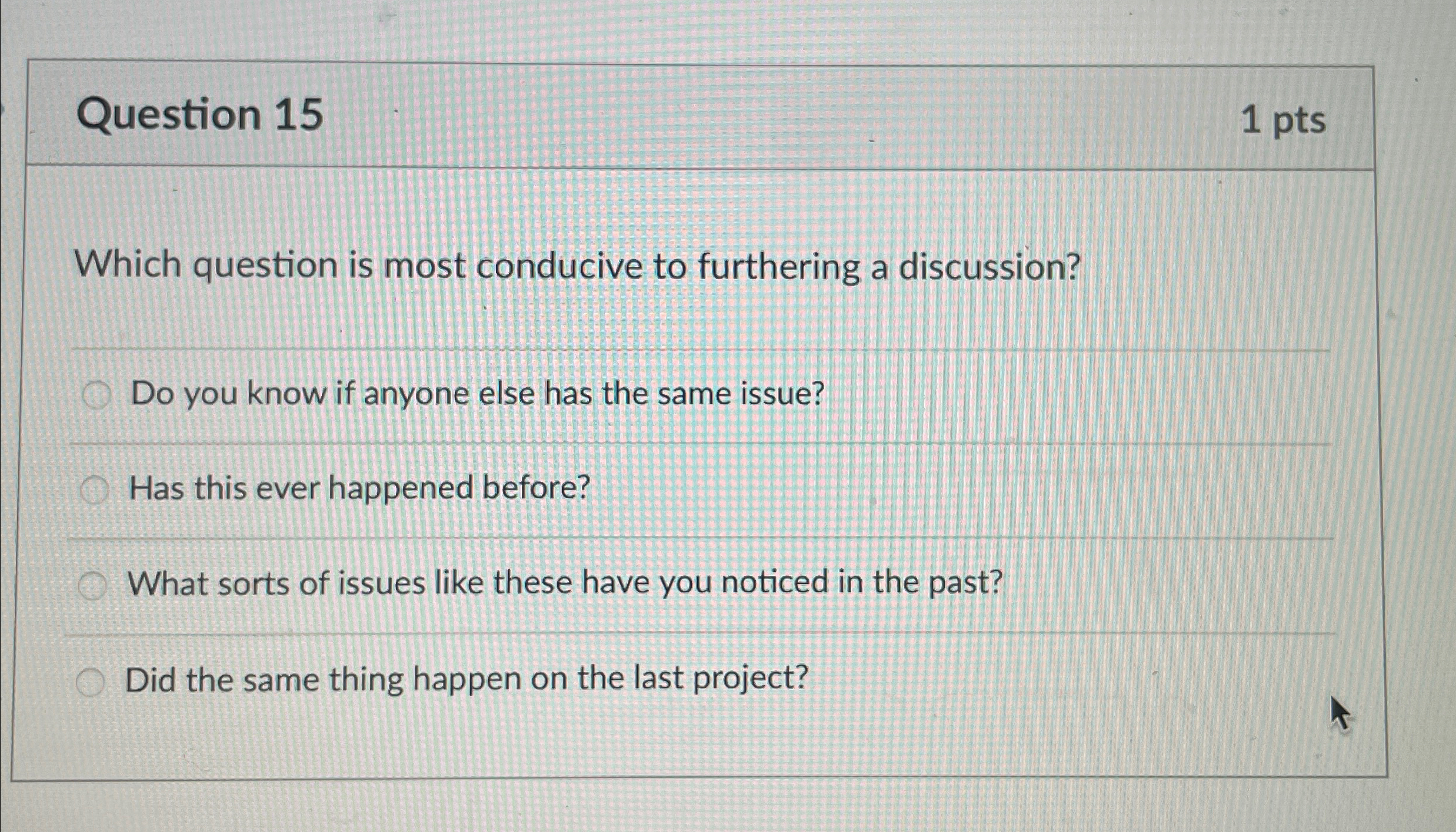  Question 15 1pts Which question is most conducive to furthering a