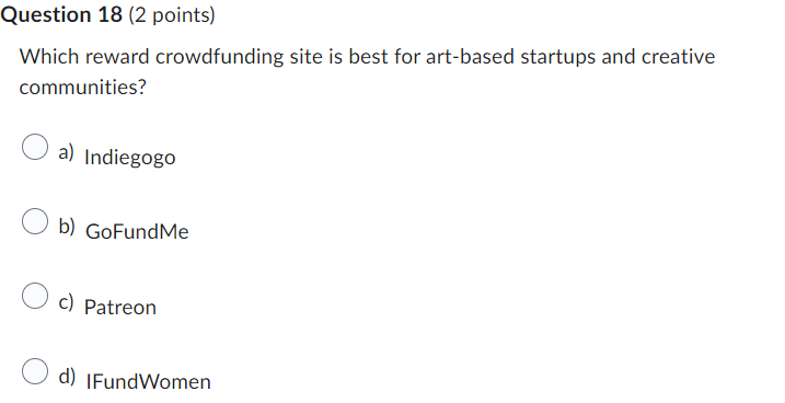  Question 18(2 points) Which reward crowdfunding site is best for art-based