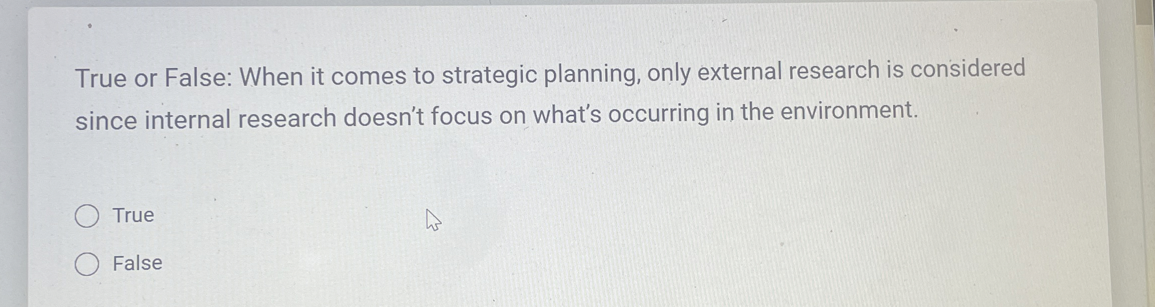  True or False: When it comes to strategic planning, only external