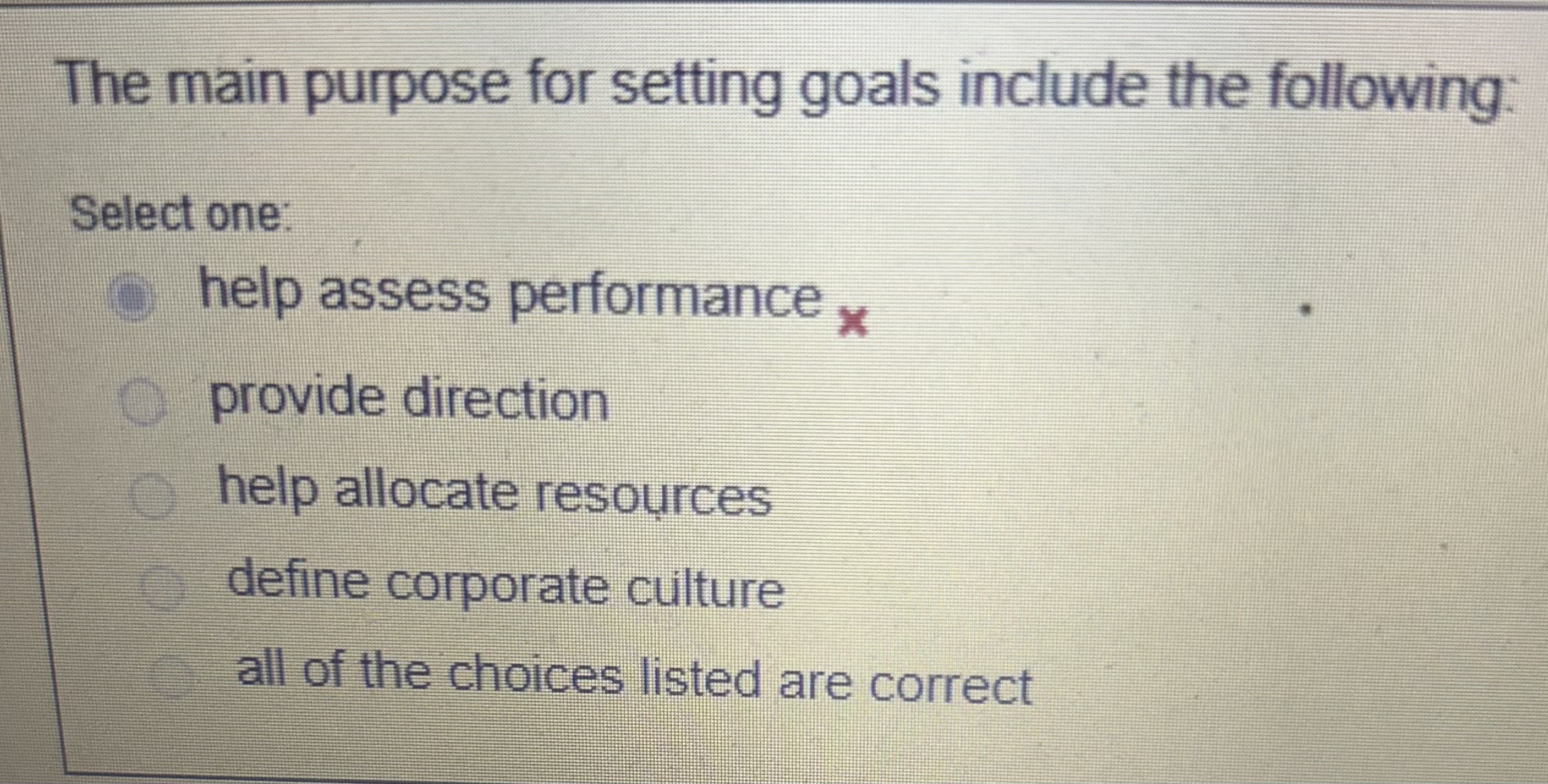  The main purpose for setting goals include the following: Select one:help