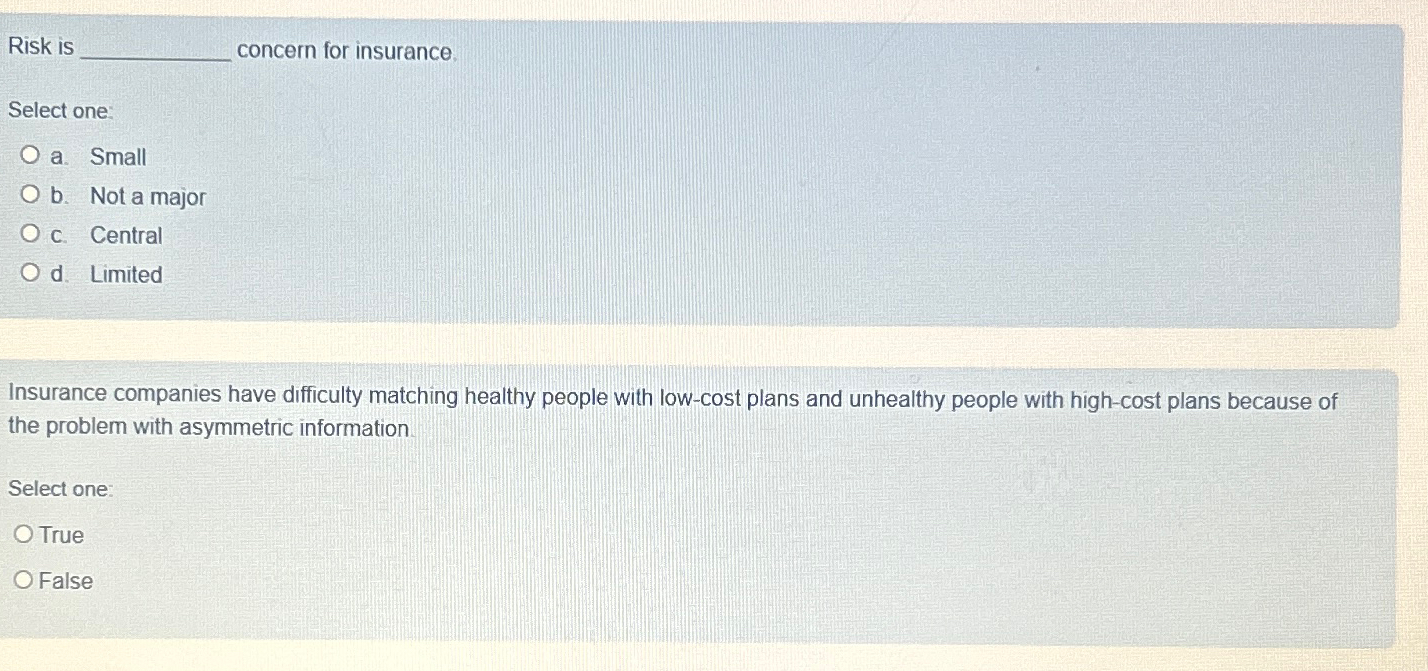  Risk is concern for insurance. Select one: a. Small b. Not