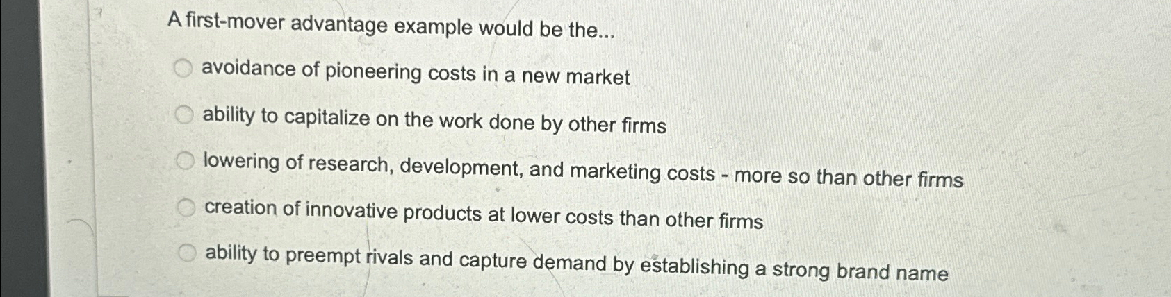  A first-mover advantage example would be the... avoidance of pioneering costs
