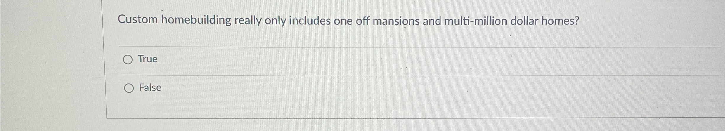  Custom homebuilding really only includes one off mansions and multi-million dollar