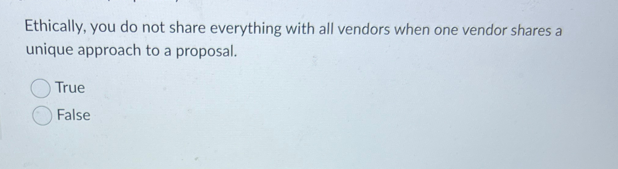  Ethically, you do not share everything with all vendors when one