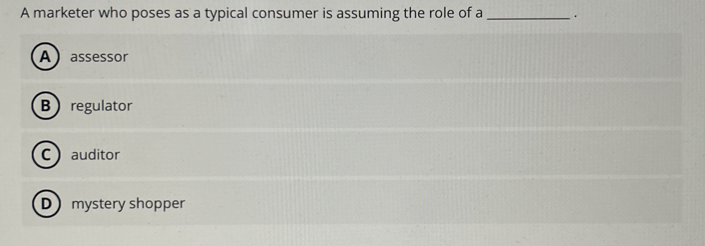  A marketer who poses as a typical consumer is assuming the