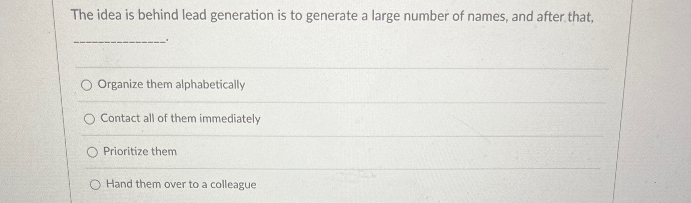  The idea is behind lead generation is to generate a large