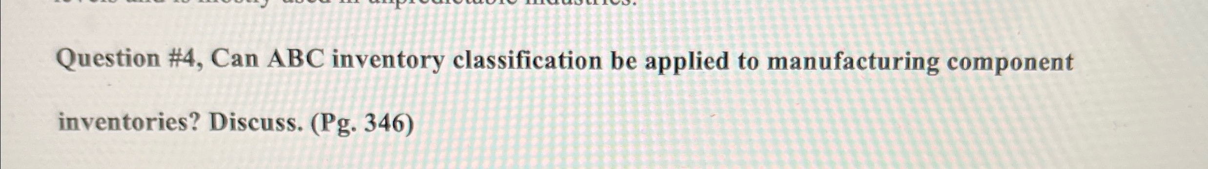  Question #4, Can ABC inventory classification be applied to manufacturing component