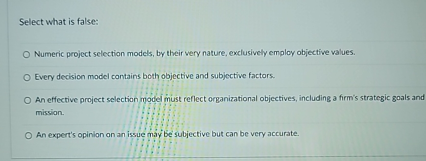  Select what is false: Numeric project selection models, by their very