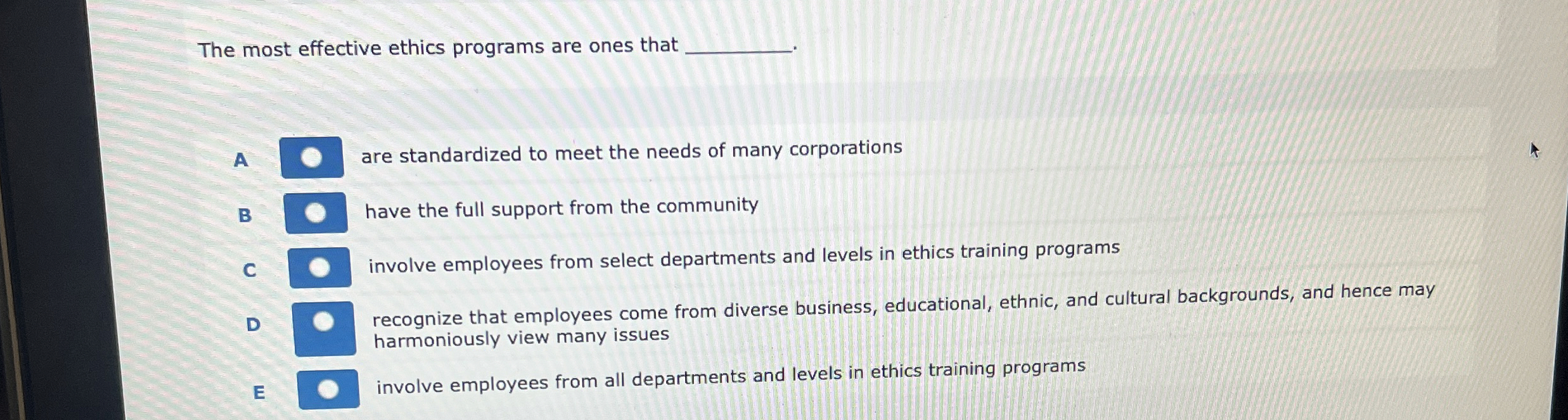  The most effective ethics programs are ones that A are standardized