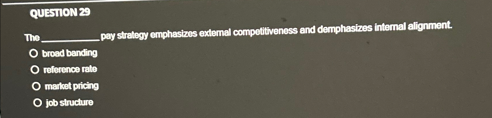  QUESIONZ The pay strategy emphasizes extemal compelitiveness and demphasizes intemal alignment.