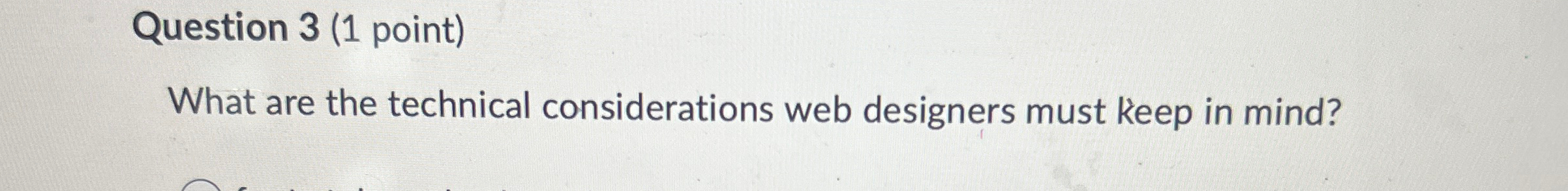  Question 3(1 point) What are the technical considerations web designers must