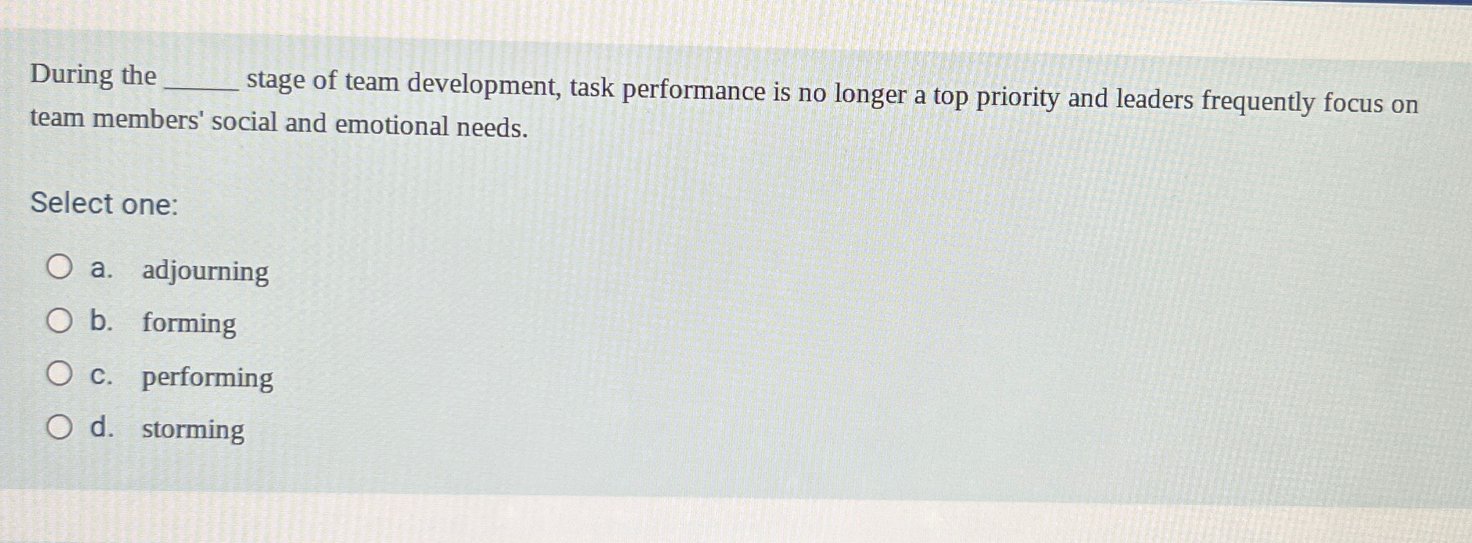  During the q, stage of team development, task performance is no