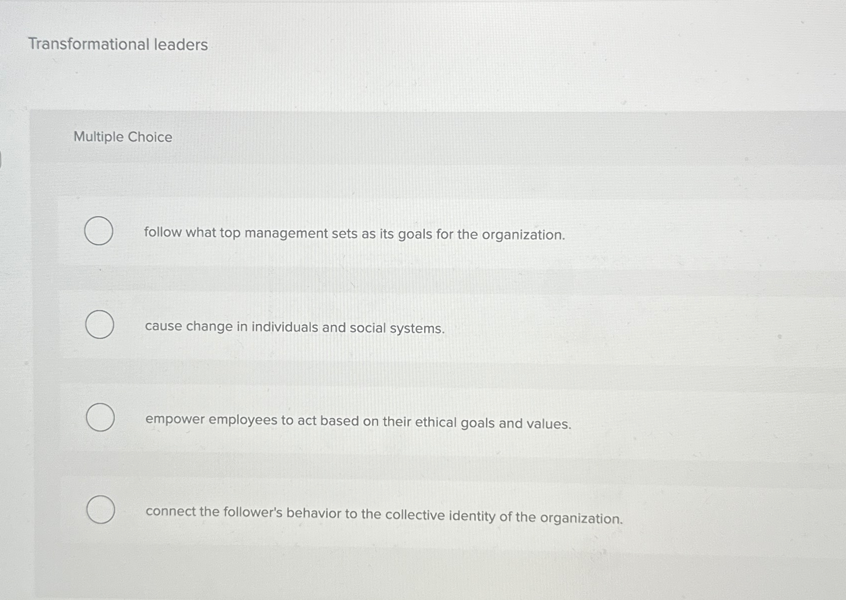  Transformational leaders Multiple Choice follow what top management sets as its