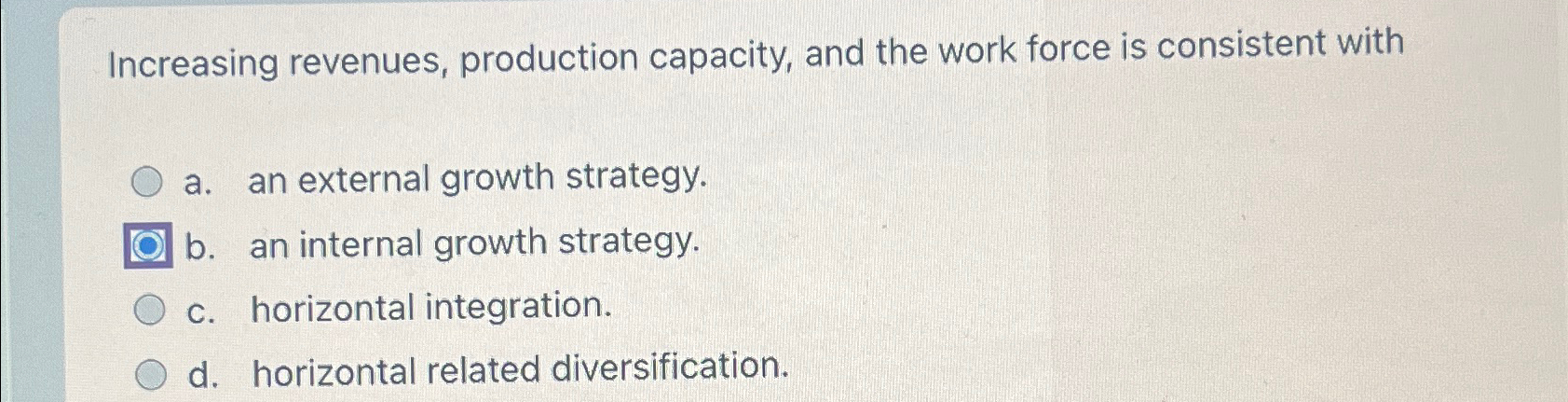  Increasing revenues, production capacity, and the work force is consistent with