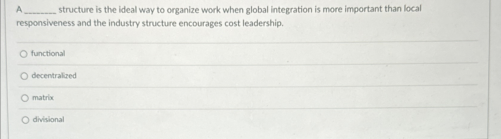  A structure is the ideal way to organize work when global