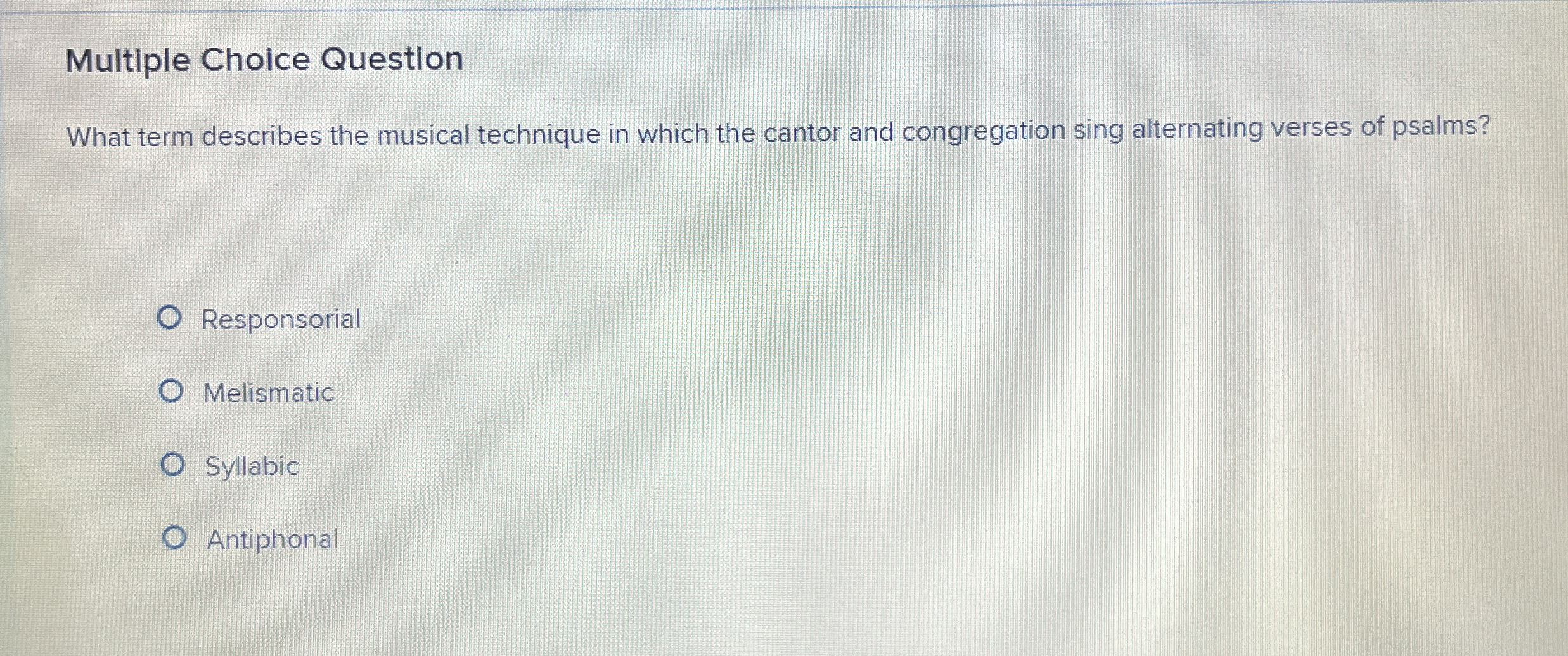  Multiple Choice Question What term describes the musical technique in which