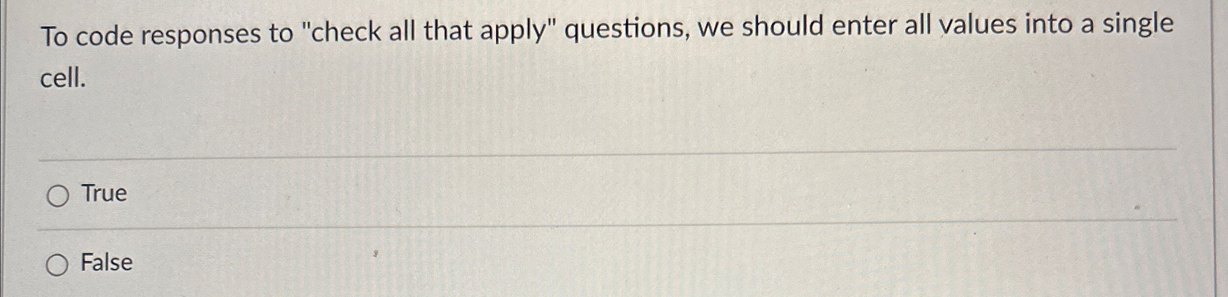  To code responses to "check all that apply" questions, we should