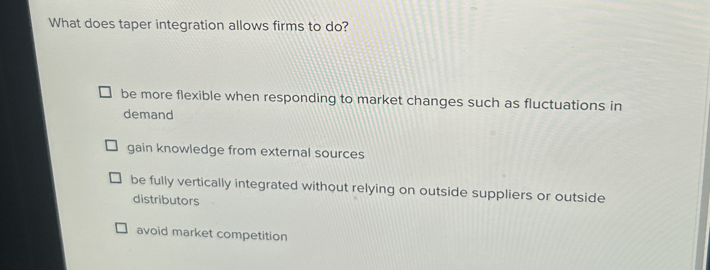  What does taper integration allows firms to do? be more flexible