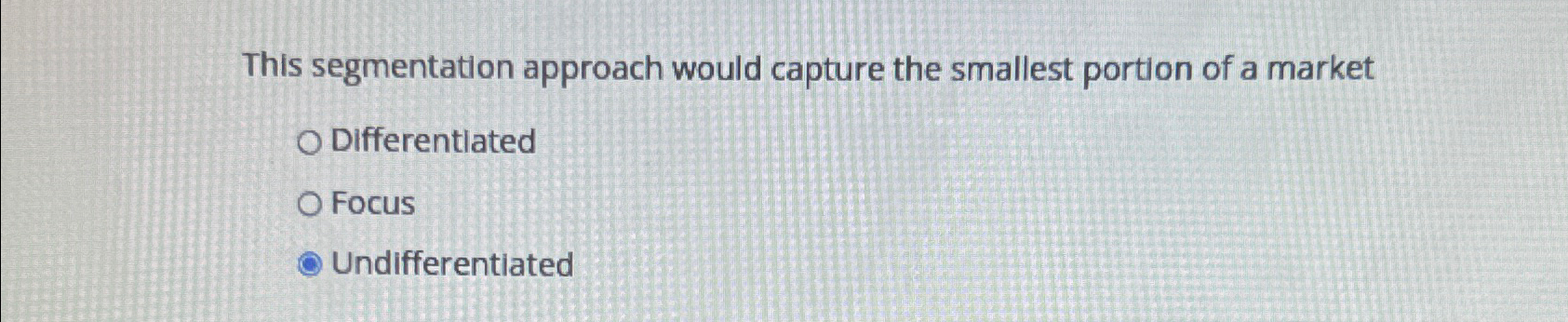  This segmentation approach would capture the smallest portion of a market