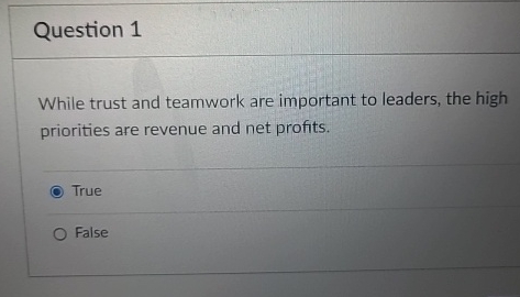  Question 1 While trust and teamwork are important to leaders, the