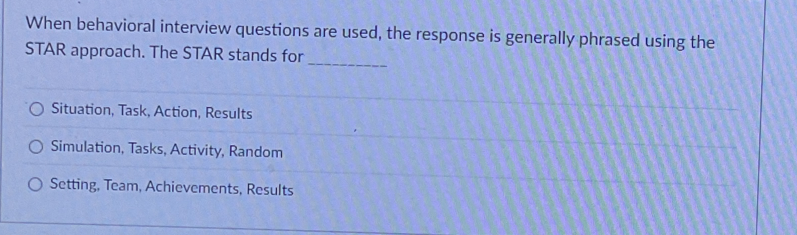  When behavioral interview questions are used, the response is generally phrased