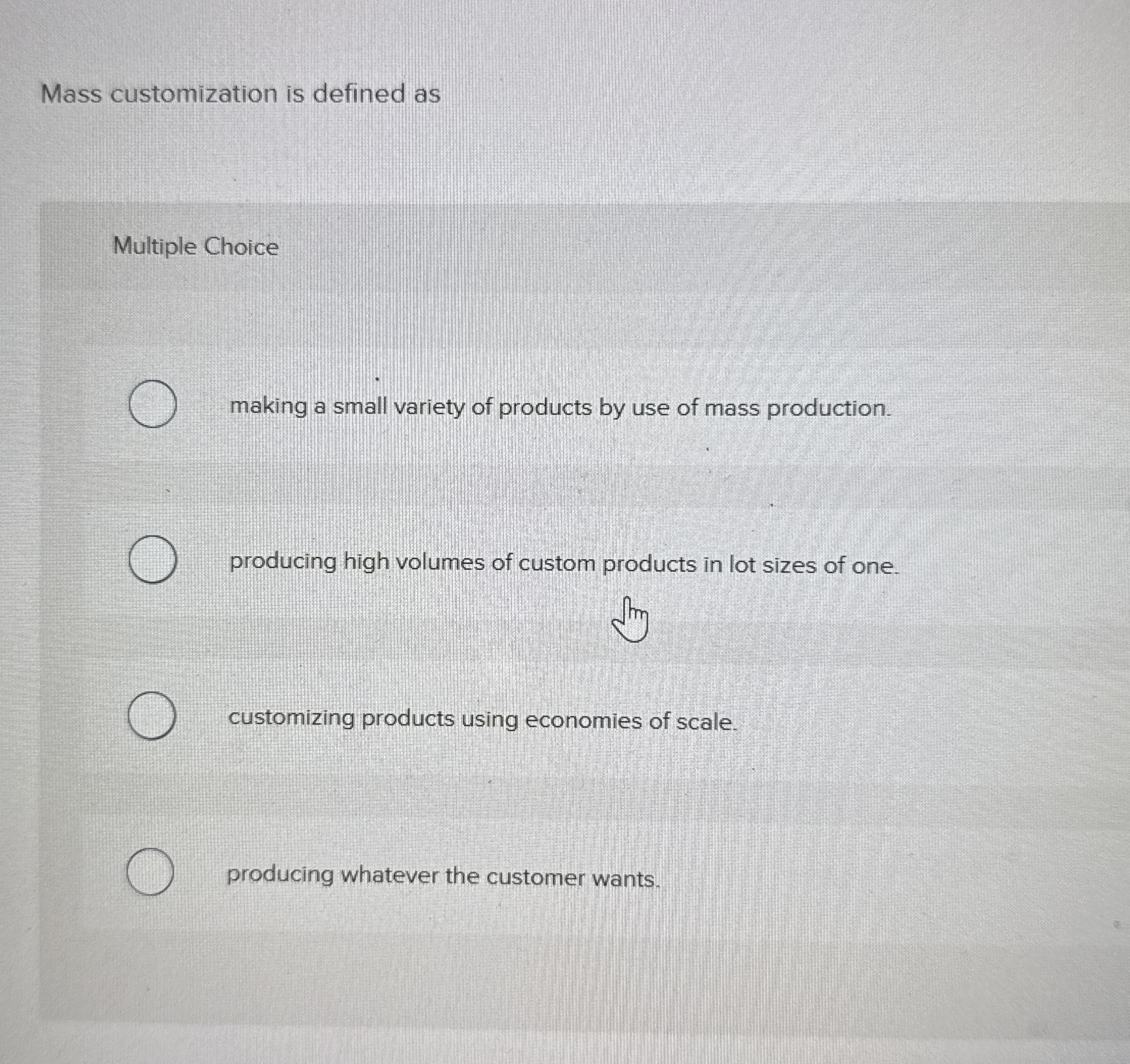  Mass customization is defined as Multiple Choice making a small variety