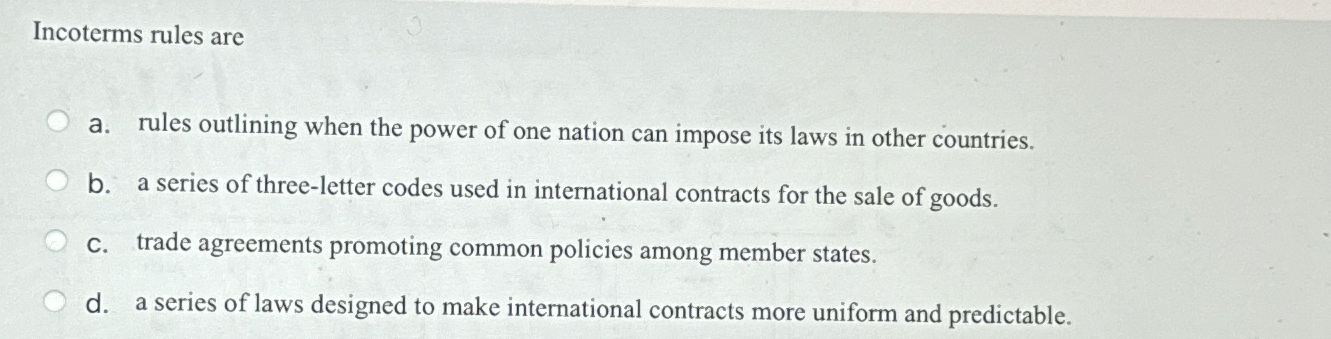  Incoterms rules are a. rules outlining when the power of one
