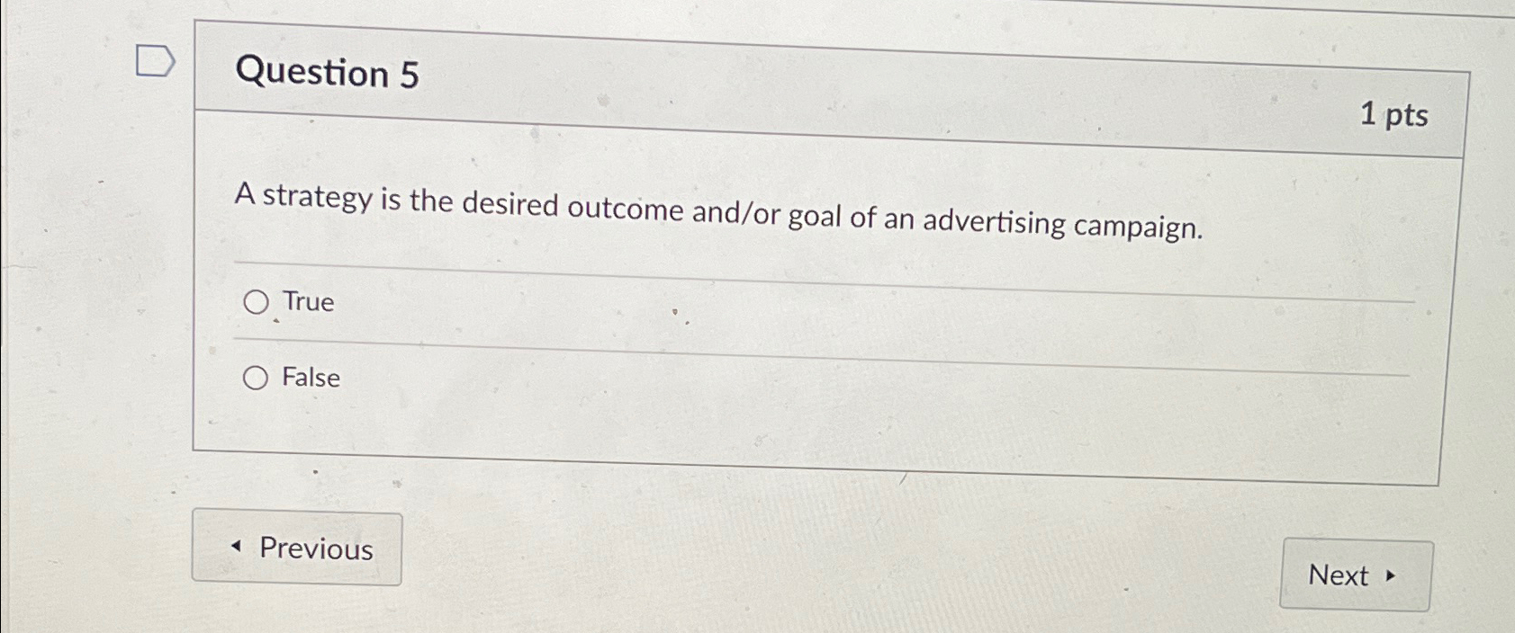  Question 5 1pts A strategy is the desired outcome and/or goal