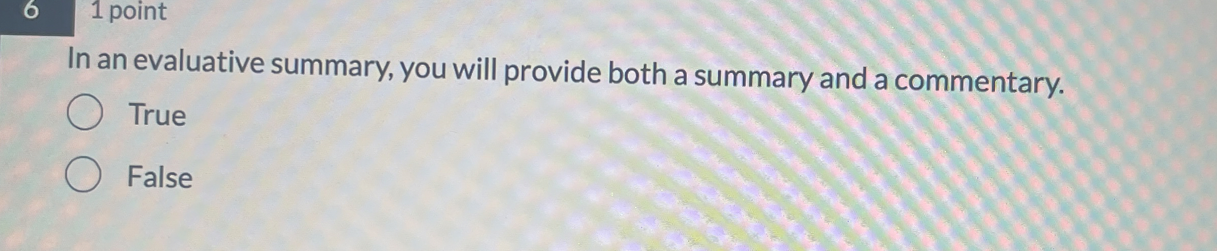  6 1 point In an evaluative summary, you will provide both