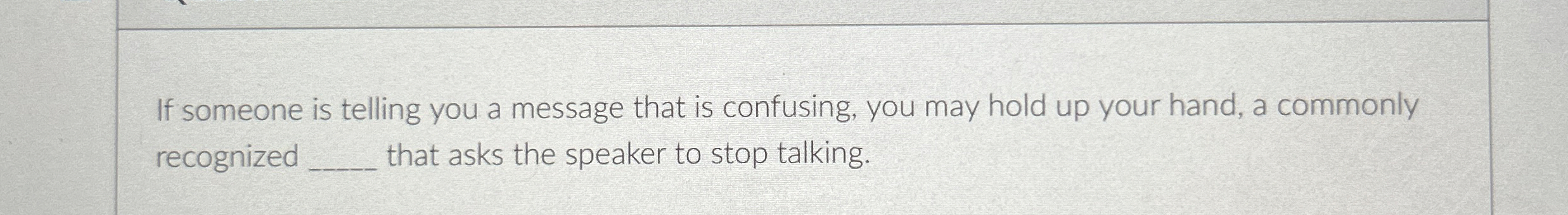  If someone is telling you a message that is confusing, you