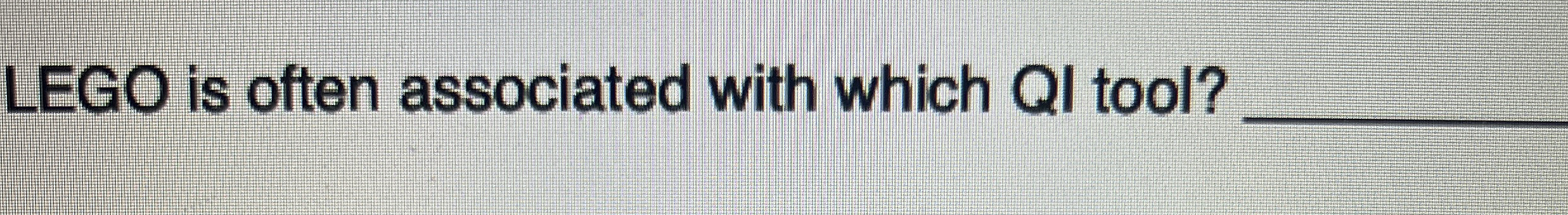  LEGO is often associated with which QI tool? 