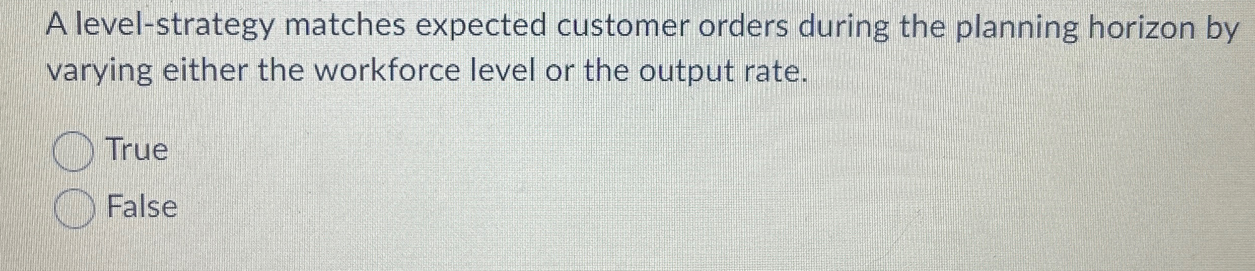  A level-strategy matches expected customer orders during the planning horizon by