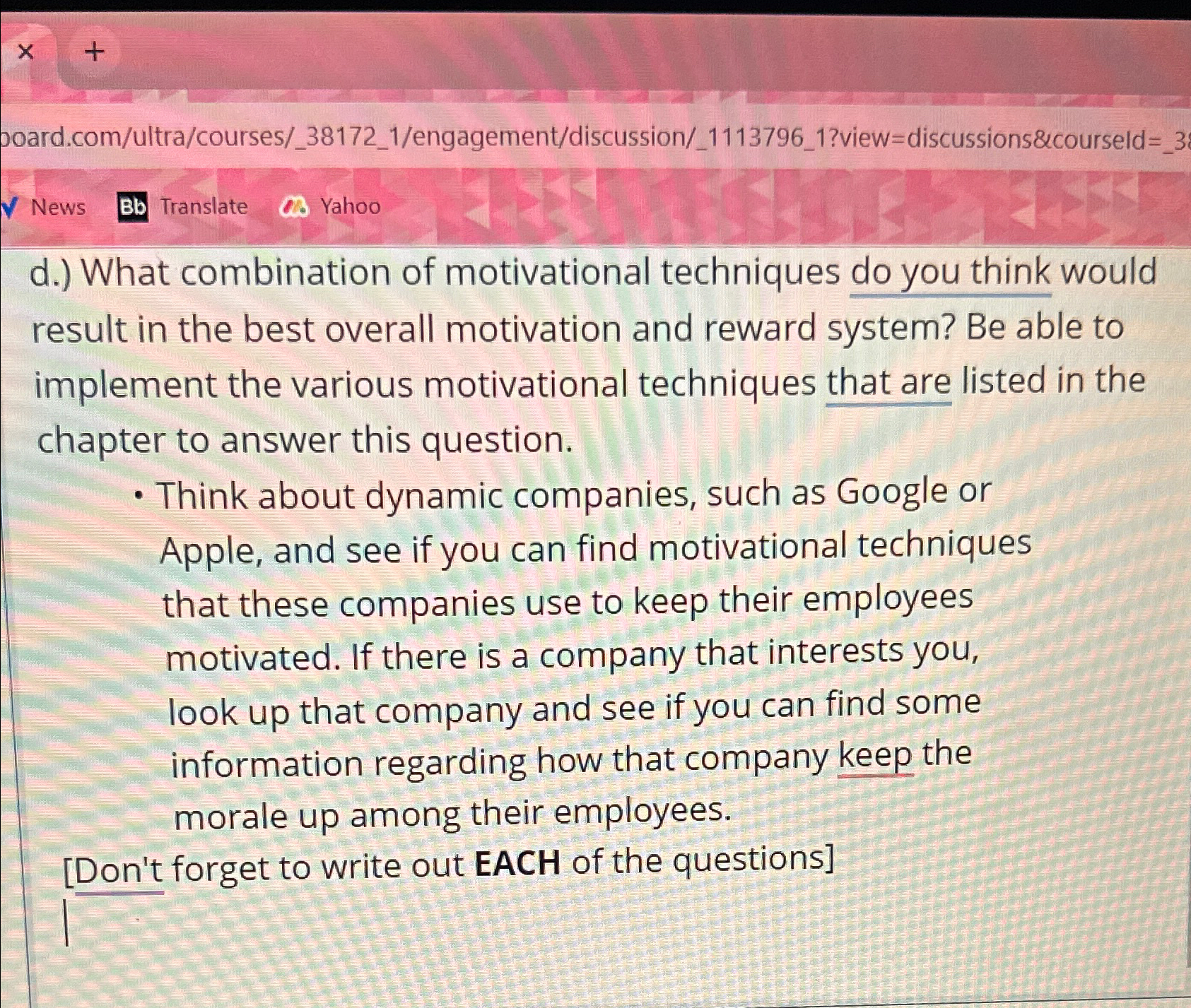  poard.com/ultra/courses/_38172_1/engagement/discussion/_1113796_1?view=discussions&courseld=_3 News Translate Yahoo d.) What combination of motivational techniques do