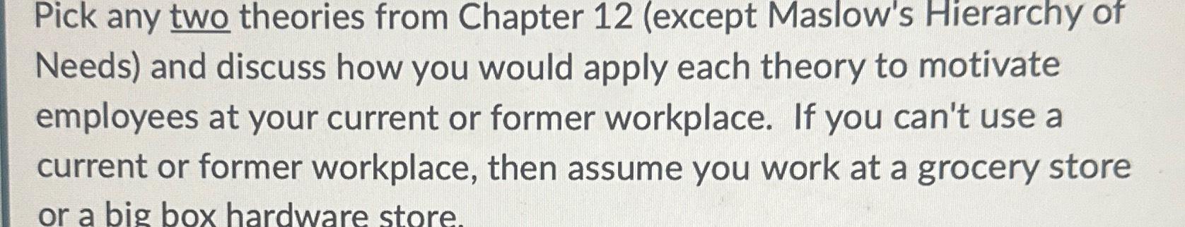  Pick any two theories from Chapter 12(except Maslow's Hierarchy of Needs)