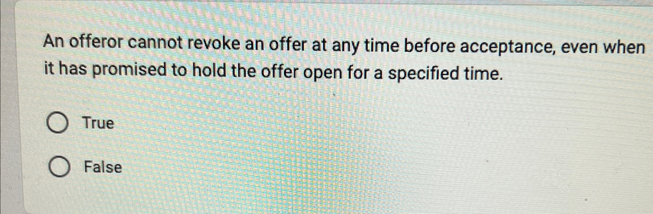  An offeror cannot revoke an offer at any time before acceptance,