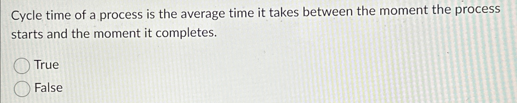  Cycle time of a process is the average time it takes