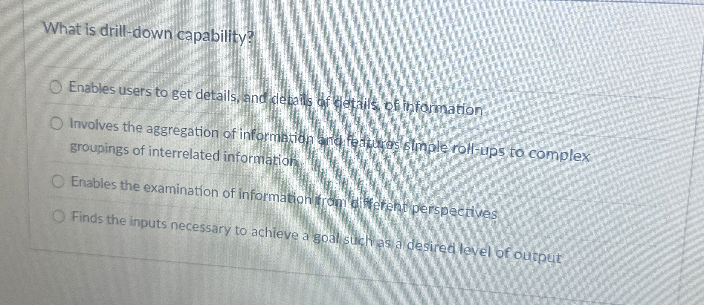  What is drill-down capability? Enables users to get details, and details