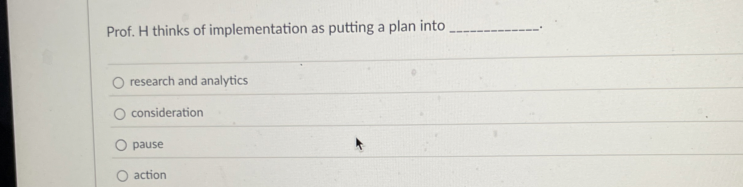  Prof. H thinks of implementation as putting a plan into research