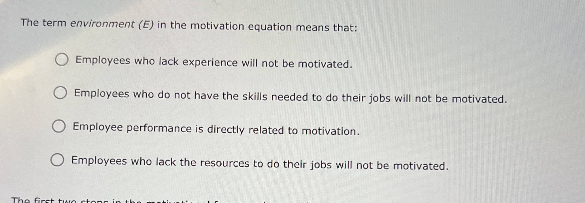  The term environment (E) in the motivation equation means that: Employees
