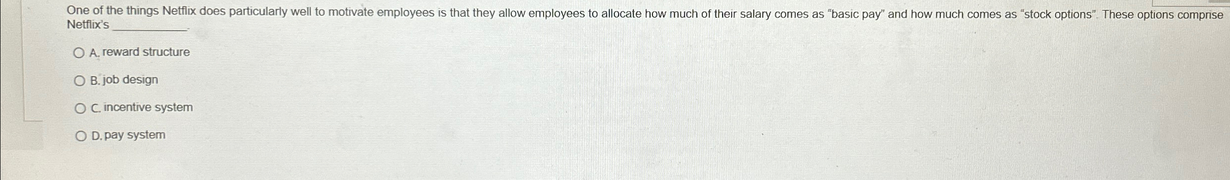  Netfix's q, A. reward structure B. job design C. incentive system
