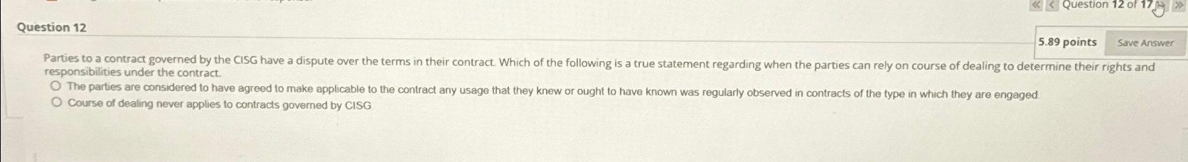  Question 12 5.89 points Parties to a contract governed by the