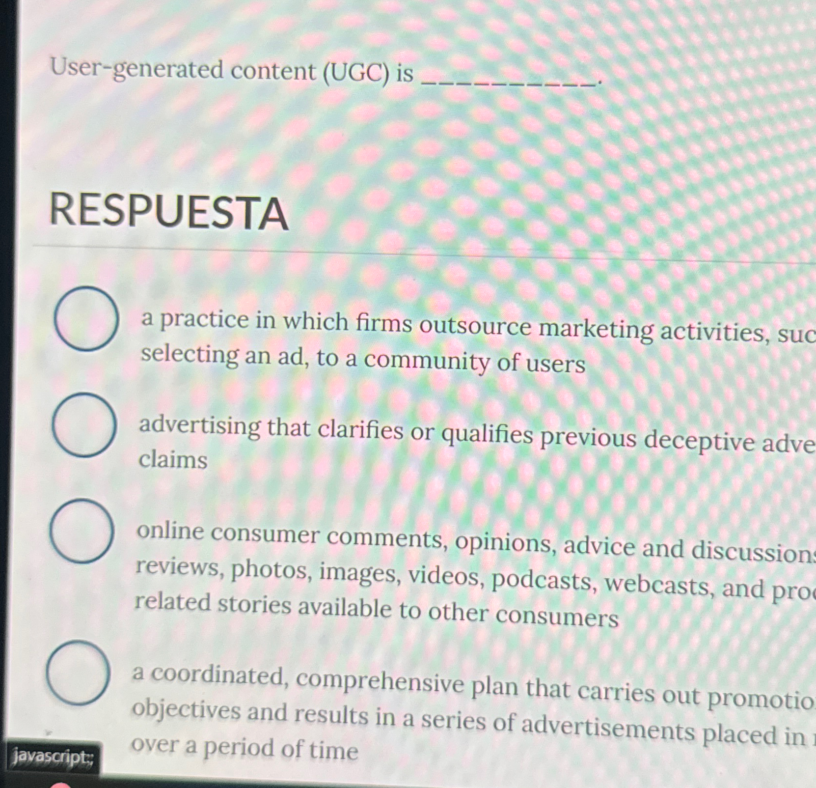  User-generated content (UGC) is RESPUESTA a practice in which firms outsource