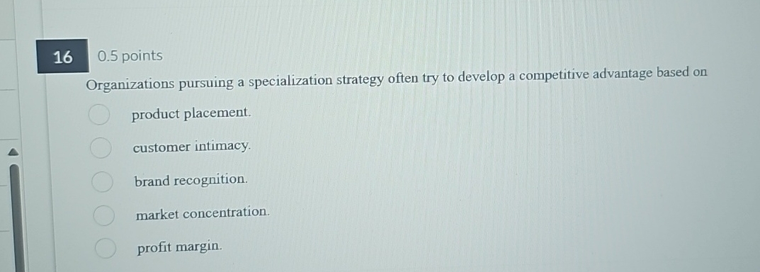  0.5 points Organizations pursuing a specialization strategy often try to develop
