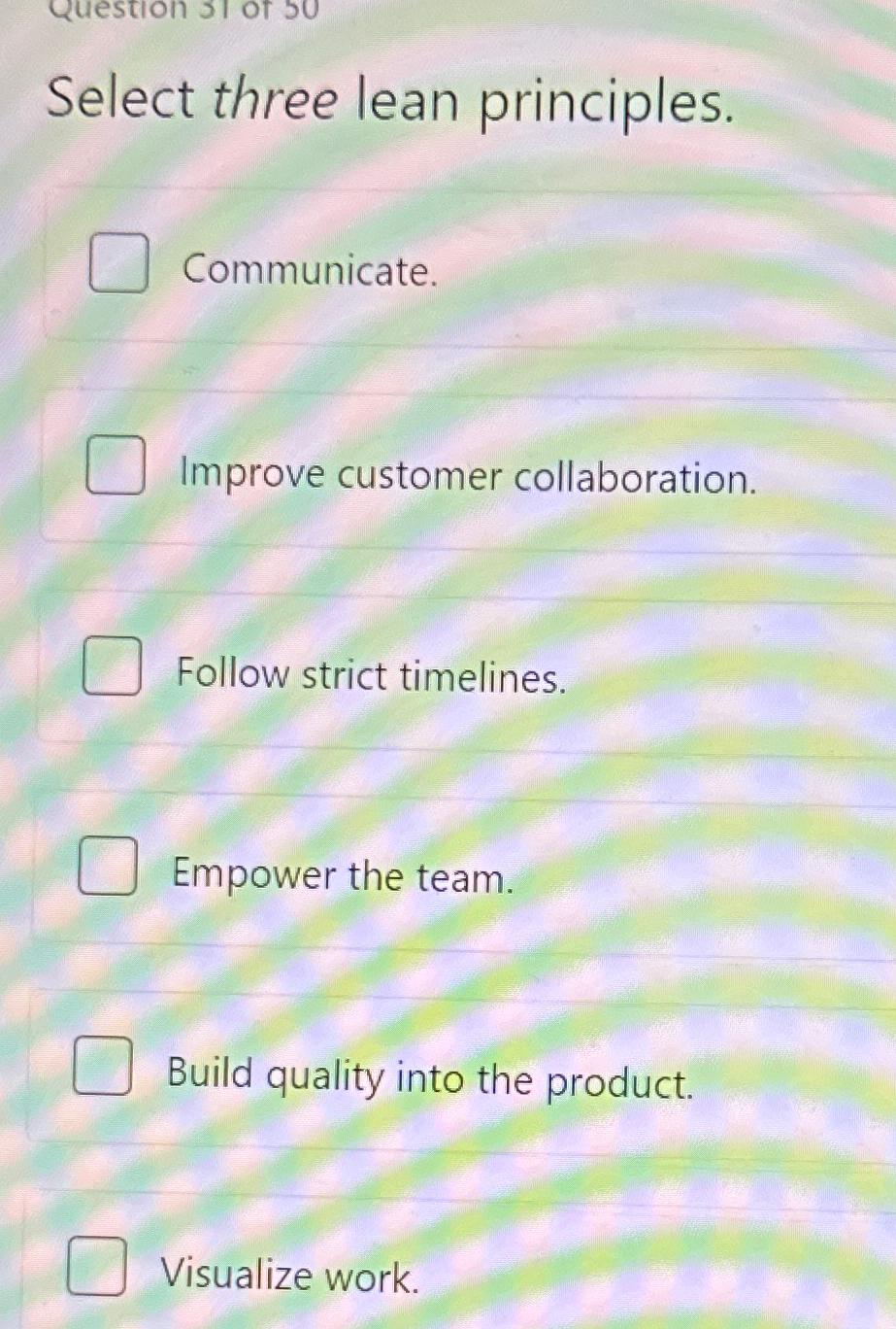  Select three lean principles. Communicate. Improve customer collaboration. Follow strict timelines.