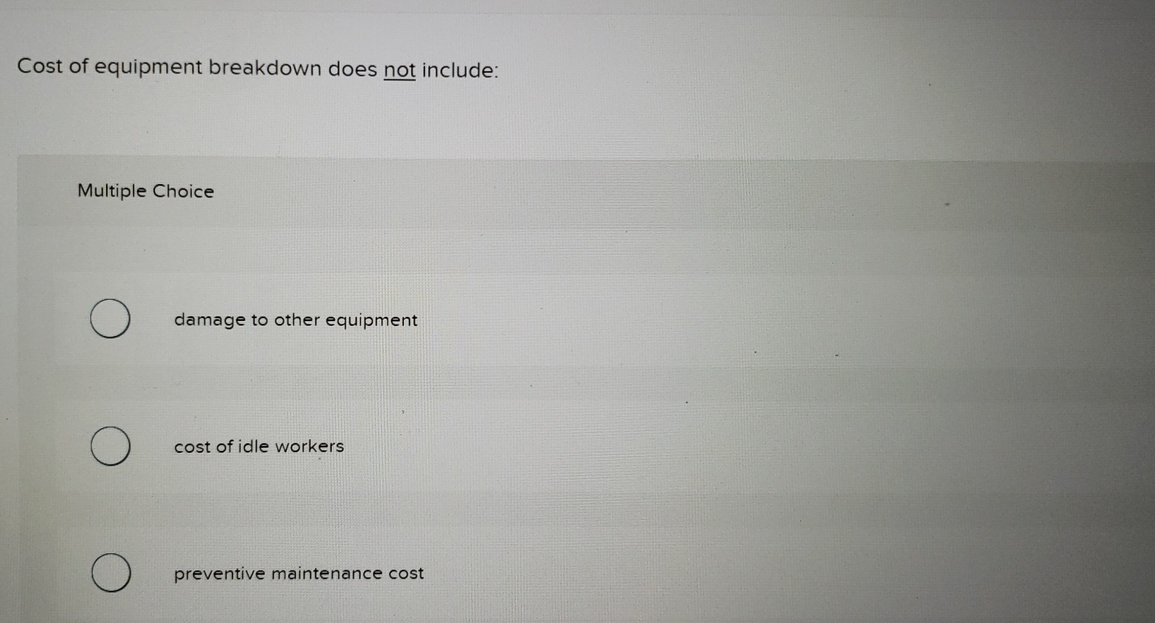  Cost of equipment breakdown does not include: Multiple Choice damage to