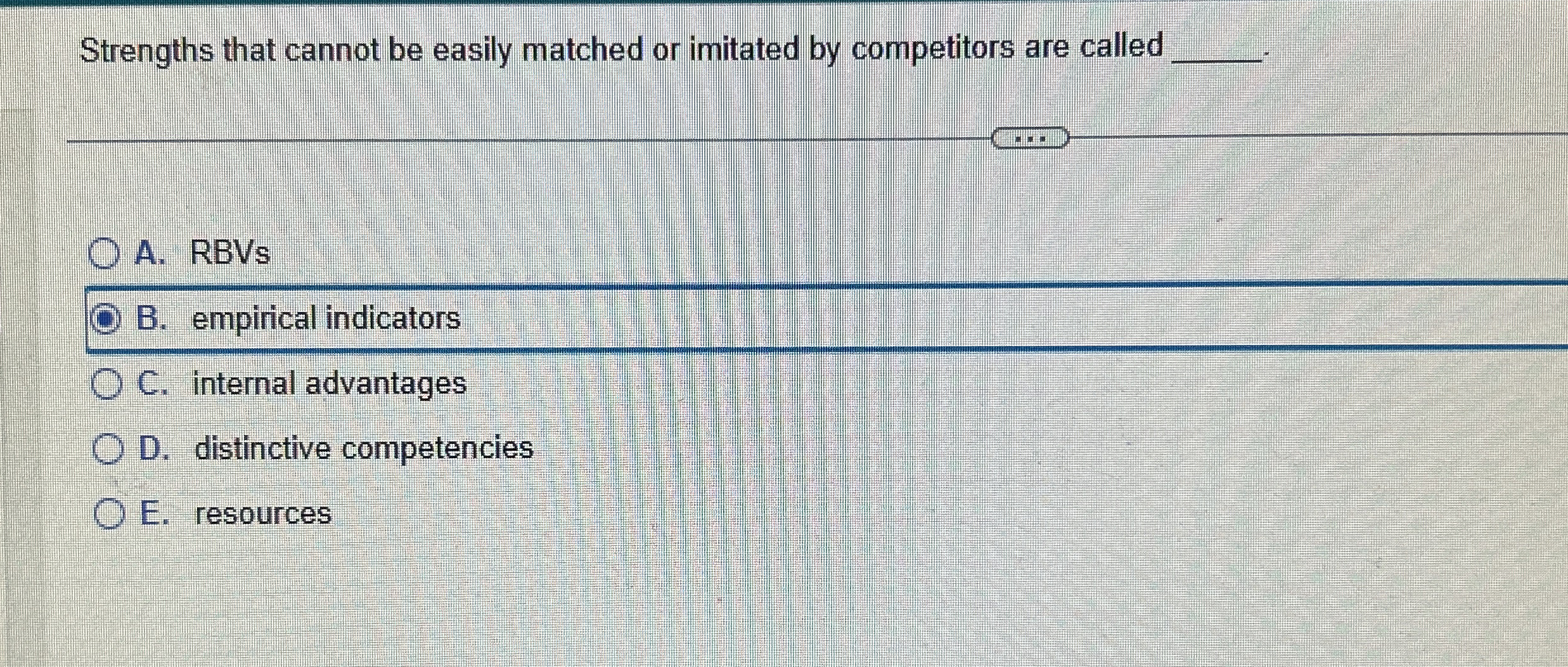  Strengths that cannot be easily matched or imitated by competitors are