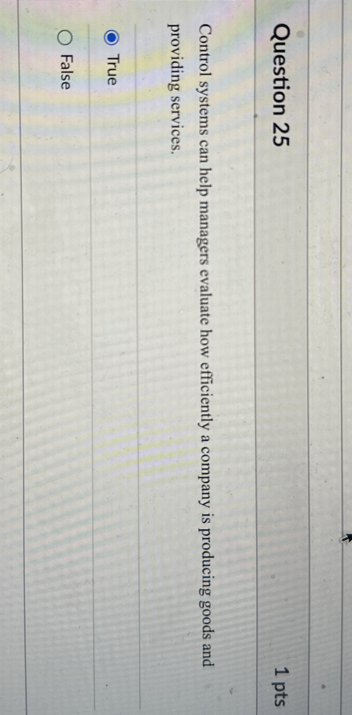  Question 25 1 pts Control systems can help managers evaluate how