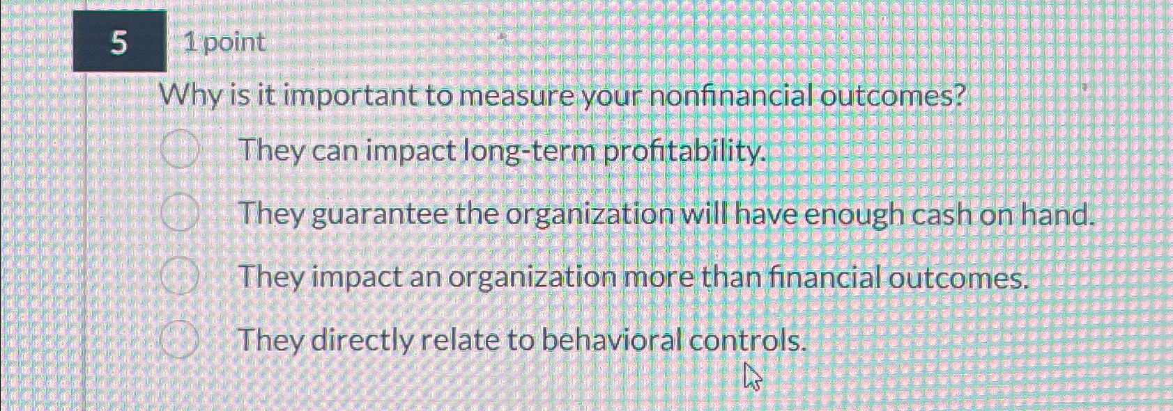  5 1 point Why is it important to measure your nonfinancial